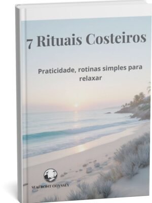 7 Rituais Costeiros: Como sentir o mar na sua rotina, mesmo longe da praia